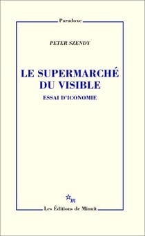Le Supermarché du visible - Essai d'iconomie