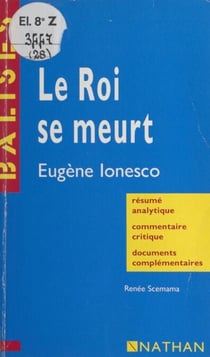 Le roi se meurt - Eugène Lonesco. Résumé analytique, commentaire critique, documents complémentaires