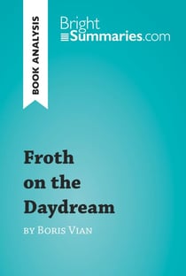 Froth on the Daydream by Boris Vian (Book Analysis) - Detailed Summary, Analysis and Reading Guide