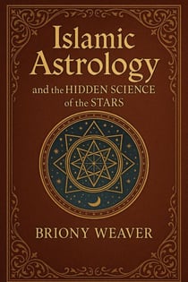 Islamic Astrology and the Hidden Science of the Stars
