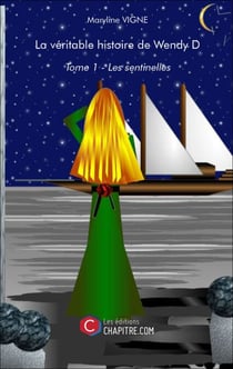 La véritable histoire de Wendy D - Tome 1 : Les sentinelles
