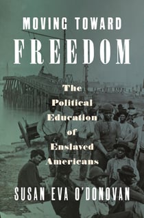 Moving Toward Freedom - The Political Education of Enslaved Americans