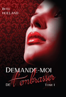 Demande-moi de t'embrasser - Tome 1