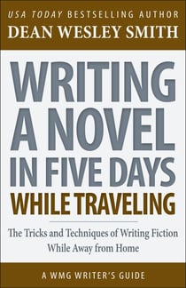 Writing a Novel in Five Days While Traveling - WMG Writer's Guides, #14
