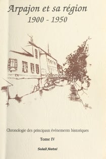 Arpajon et sa région (4) : 1900-1950 - Chronologie des principaux événements historiques