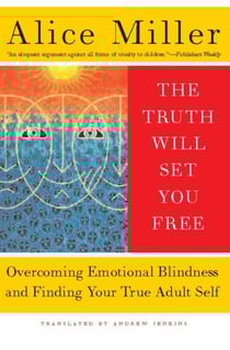 The Truth Will Set You Free - Overcoming Emotional Blindness and Finding Your True Adult Self