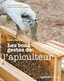 Les bons gestes de l’apiculteur - Tout le savoir-faire apicole en photos-gestes