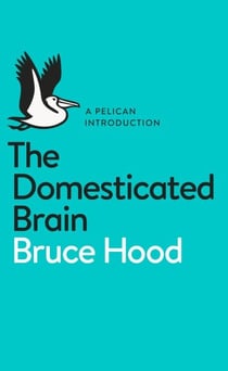The Domesticated Brain - A Pelican Introduction