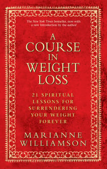 A Course In Weight Loss - 21 Spiritual Lessons for Surrendering Your Weight Forever