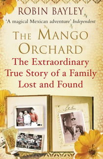 The Mango Orchard - The extraordinary true story of a family lost and found
