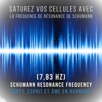 Saturez vos cellules avec la fréquence de résonance de Schumann (7,83 Hz) - Corps, esprit et âme en harmonie (Résonance de Schumann - Fréquence de Schumann)
