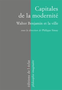 Capitales de la modernité - Walter Benjamin et la ville