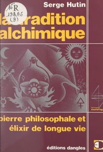La tradition alchimique - Pierre philosophale et élixir de longue vie