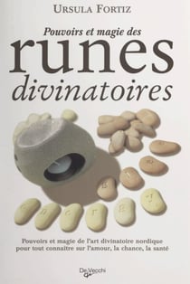 Pouvoirs et magie des runes divinatoires - Pouvoirs et magie de l'art divinatoire nordique pour tout connaître sur l'amour, la chance, la santé