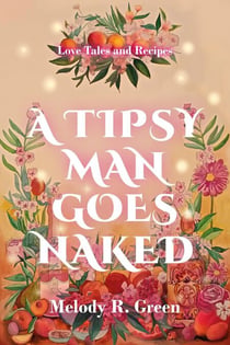 A Tipsy Man Goes Naked - Love Tales and Recipes, #1