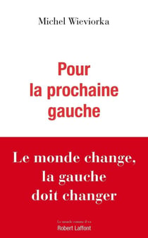 Pour la prochaine gauche - Le monde change, la gauche doit changer