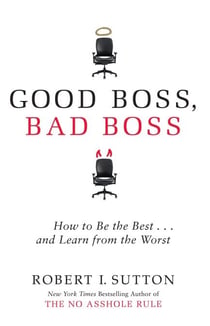 Good Boss, Bad Boss - How to Be the Best... and Learn from the Worst