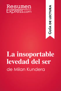 La insoportable levedad del ser de Milan Kundera (Guía de lectura) - Resumen y análisis completo