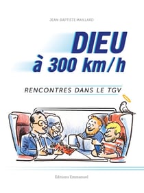 Dieu à 300km/h - Rencontres dans le TGV