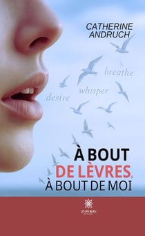 À bout de lèvres, à bout de moi