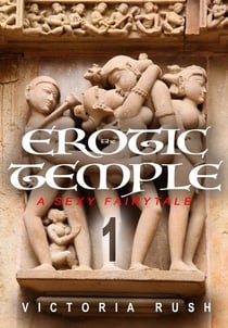 The Erotic Temple 1: Fantasy Erotica/ An Adult Fairy Tale - Adult Fairy Tales, #11