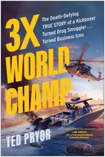 3X World Champ - The Death-Defying True Story of a Kickboxer Turned Drug Smuggler . . . Turned Business Icon