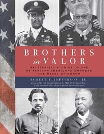 Brothers in Valor - Battlefield Stories of the 89 African Americans Awarded the Medal of Honor