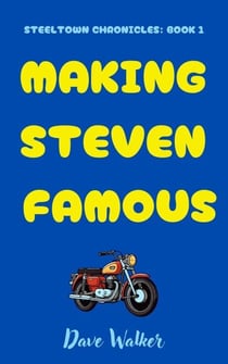 Making Steven Famous - STEELTOWN CHRONICLES, #1