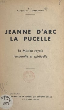 Jeanne d'Arc la Pucelle - Sa mission royale, temporelle et spirituelle
