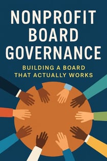 Nonprofit Board Governance: Building A Board That Actually Works