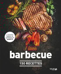 I love barbecue - 150 recettes