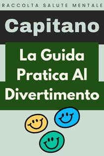 La Guida Pratica Al Divertimento - Raccolta Salute Mentale, #6