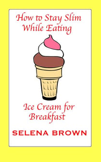 How to Stay Slim While Eating Ice Cream for Breakfast