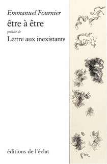 Être à être - précédé de Lettre aux inexistants