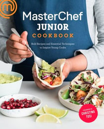 MasterChef Junior Cookbook - Bold Recipes and Essential Techniques to Inspire Young Cooks