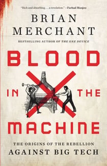 Blood in the Machine - The Origins of the Rebellion Against Big Tech