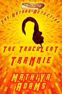 The Truculent Trannie - The Hot Dog Detective - A Denver Detective Cozy Mystery, #20