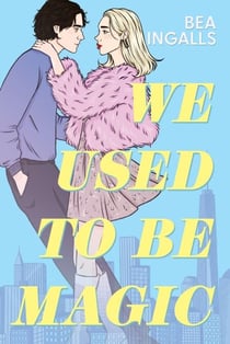 We Used To Be Magic - A gorgeous grumpy x sunshine romance set in New York