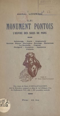 Le monument pontois - L'œuvre des sires de Pons : Saintonge, Aunis, Angoumois, Saintes, Royan, Mortagne, Brouage, Marennes, La Rochelle, Cognac, Périgord, Guyenne, Aquitaine, Canada