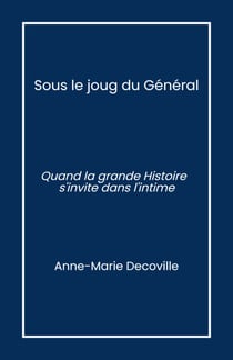 Sous le joug du Général - Quand la grande Histoire s'invite dans l'intime