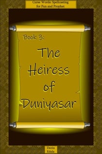 The Heiress of Duniyasar - Curse Words: Spellcasting for Fun and Prophet, #3