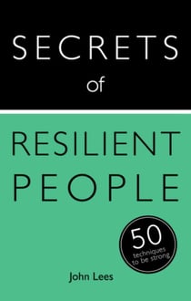 Secrets of Resilient People - 50 Techniques to Be Strong