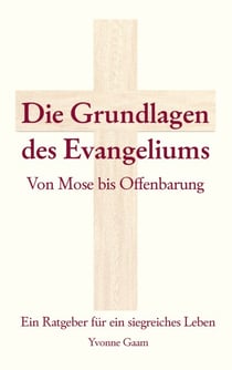 Grundlagen des Evangeliums - von Mose bis Offenbarung