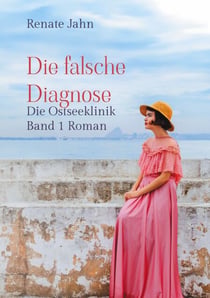Die falsche Diagnose - Die Ostseeklinik Band 1 Roman