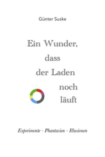 Ein Wunder, dass der Laden noch läuft - Experimente - Phantasien - Illusionen