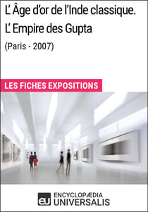 L'Âge d'or de l'Inde classique. L'Empire des Gupta (Paris - 2007) - Les Fiches Exposition d'Universalis