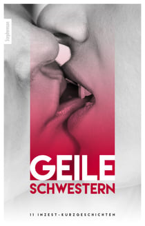 Geile Schwestern - 11 Inzest-Kurzgeschichten