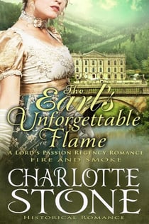 Historical Romance: The Earl’s Unforgettable Flame A Lord's Passion Regency Romance - Fire and Smoke, #1