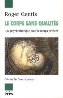 Le corps sans qualités - une psychothérapie pour le temps présent