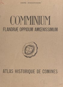 Comminium Flandriæ oppidum amœnissimum - Atlas historique de Comines